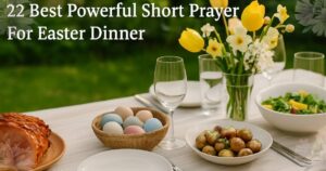 Best Powerful Short Prayer For Easter Dinner