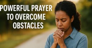 30+ Best Powerful Prayer To Overcome Obstacles