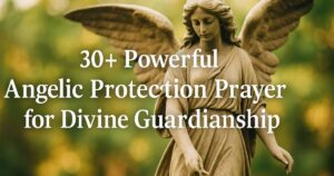 Powerful Angelic Protection Prayer for Divine Guardianship