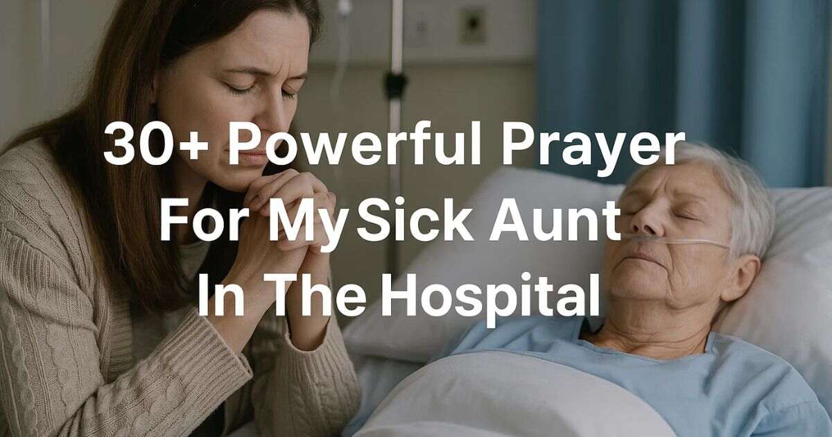 30+ Powerful Prayer For My Sick Aunt In The Hospital