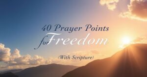40 Prayer Points for Freedom (With Scripture)