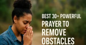 Best 30+ Powerful Prayer To Remove Obstacles