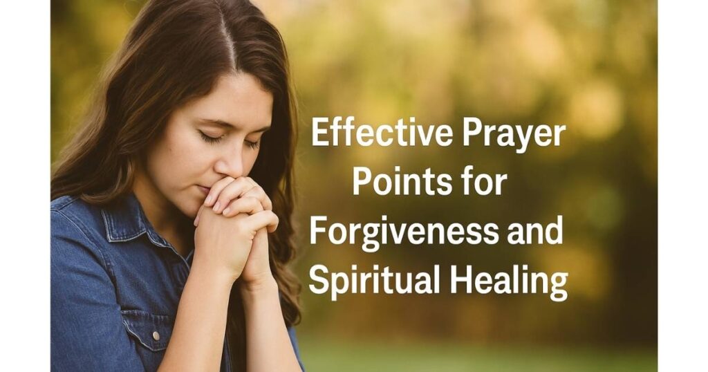 Effective Prayer Points for Forgiveness and Spiritual Healing