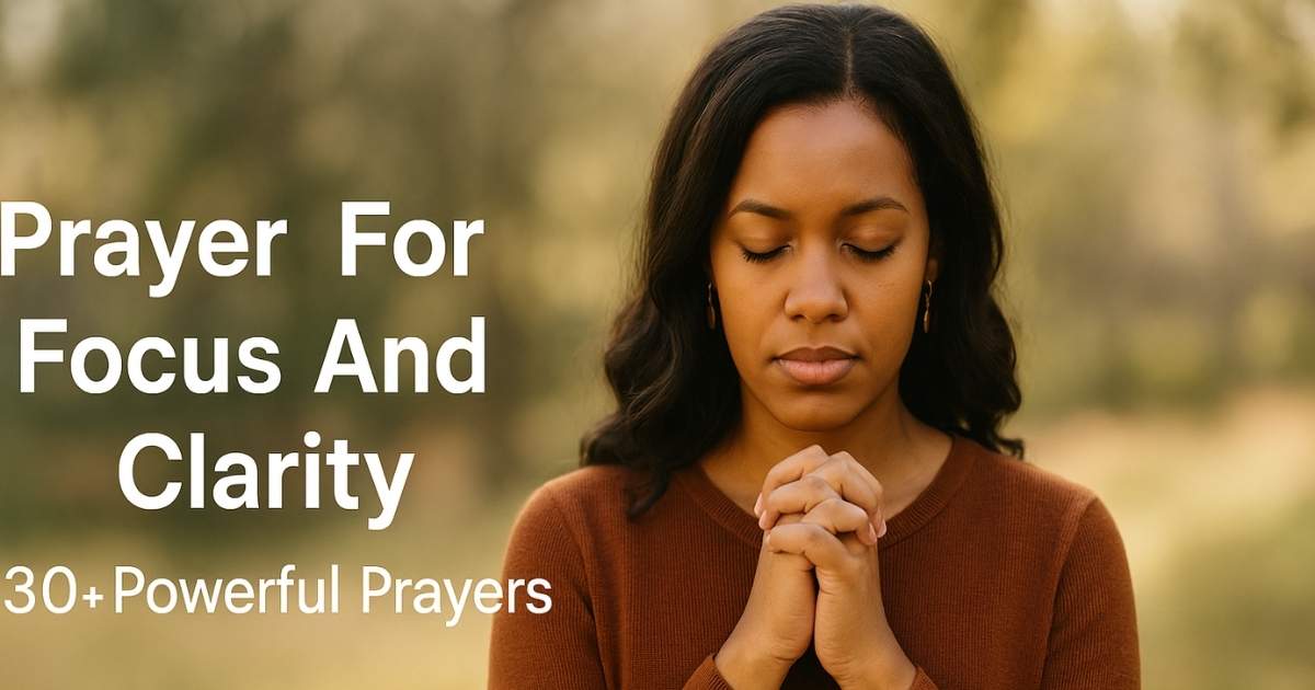 Prayer For Focus And Clarity 30+ Powerful Prayers