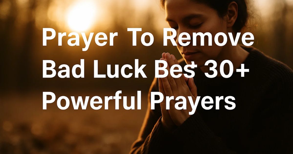 Prayer To Remove Bad Luck Best 30+ Powerful Prayers
