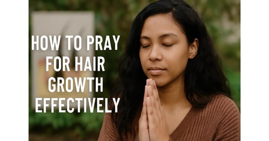 How to Pray for Hair Growth Effectively