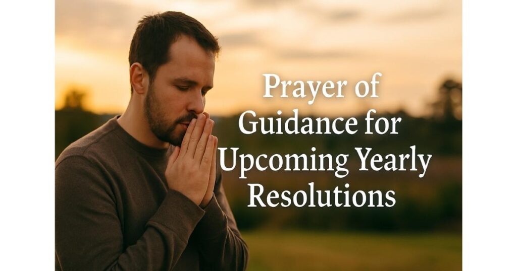 Prayer of Guidance for Upcoming Yearly Resolutions  End of Year Prayer