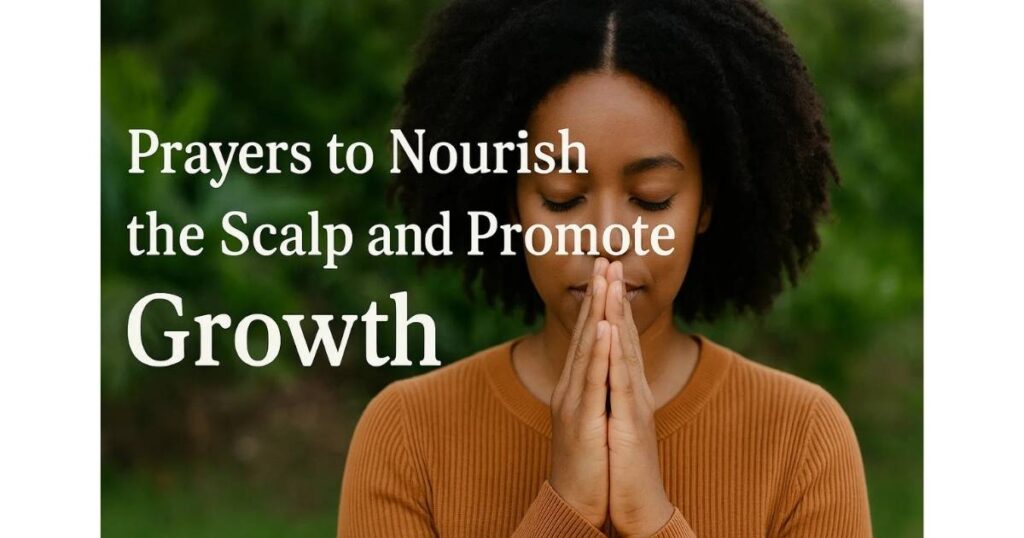  Prayers to Nourish the Scalp and Promote
