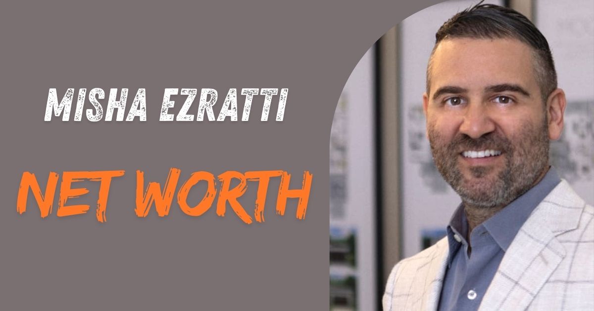 Misha Ezratti Net Worth